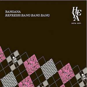 BANGANA / REFRESH / BANG BANG BANG