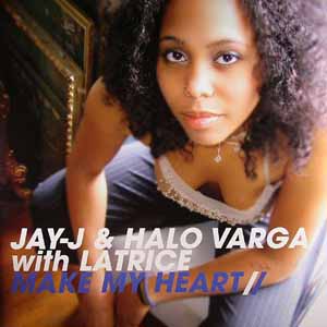 JAY-J & HALO VARGA WITH LATRICE / MAKE MY HEART