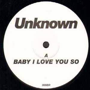 UNKNOWN / BABY I LOVE YOU SO