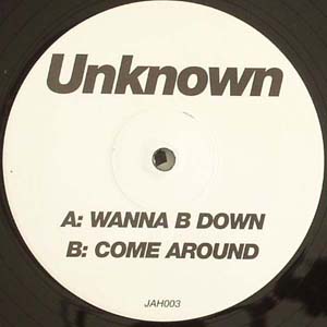 UNKNOWN / WANNA B DOWN / COME AROUND