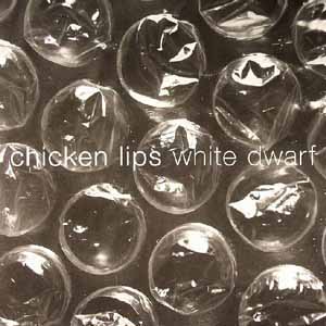 CHICKEN LIPS / WHITE DWARF EP