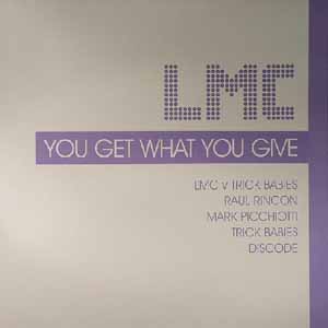 LMC / YOU GET WHAT YOU GIVE