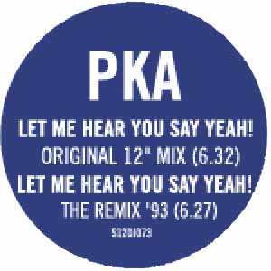 PKA / LET ME HEAR YOU SAY YEAH!