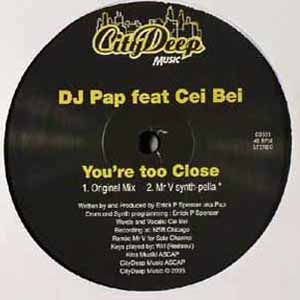 DJ PAP FEAT CEI BEI / YOU'RE TOO CLOSE