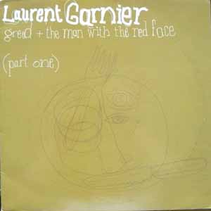 LAURENT GARNIER / GREED (PART ONE) / THE MAD WITH THE RED FACE