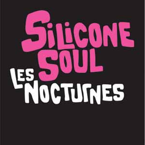 SILICONE SOUL / LES NOCTURNES