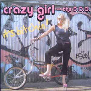 CRAZY GIRL & THE DELUSIONS OF GRANDEUR (D.O.G) / IT'S BITCHIN / WATCHA GOT