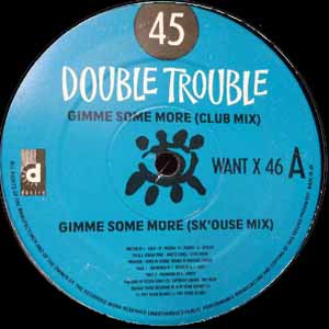 DOUBLE TROUBLE / GIMME SOME MORE