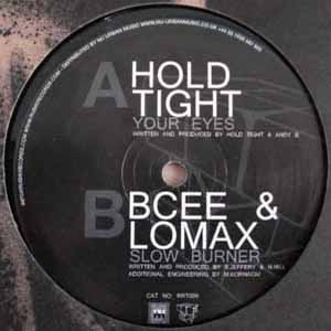 HOLD TIGHT / BCEE & LOMAX / YOUR EYES / SLOW BURNER