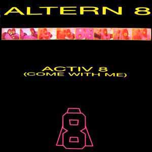 ALTERN 8 / ACTIV 8 (COME WITH ME)