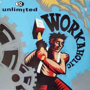 2 UNLIMITED / WORKAHOLIC