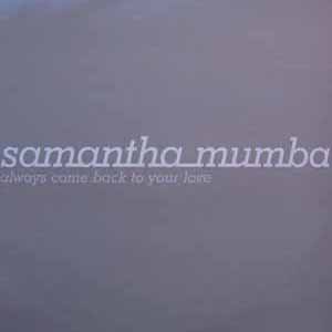 SAMANTHA MUMBA / ALWAYS COME BACK TO YOUR LOVE