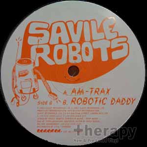 SAVILE ROBOTS / AM - TRAX / ROBOTIC DADDY
