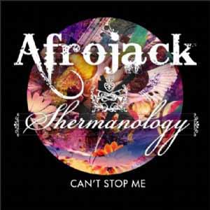 AFROJACK & SHERMANOLOGY / CAN'T STOP ME