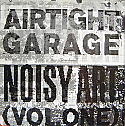 AIRTIGHT GARAGE / NOISY ART VOL 1