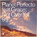 PLANET PERFECTO FEAT GRACE / NOT OVER YET 99