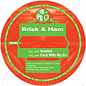 BRISK & HAM / SUNRIZE / FUCK WITH MY DJ