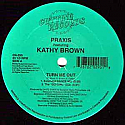 PRAXIS FEAT. KATHY BROWN / TURN ME OUT