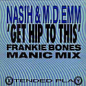 NASIH & M.D.EMM / GET HIP TO THIS (FRANKIE BONES MANIC MIX)