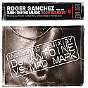 ROGER SANCHES FEAT GTO / TURN ON THE MUSIC 2006 REMIXES