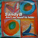SANDY B / AIN'T NO NEED TO HIDE