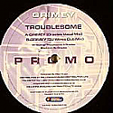 TROUBLESOME / GRIMEY