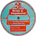 BRISK & VAGABOND / GOODBYE SUMMERTIME / GONNA BLIND YOU