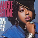 ANGIE STONE / WISH I DIDN'T MISS YOU