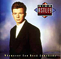 RICK ASTLEY / WHENEVER YOU NEED SOMEBODY