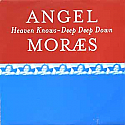 ANGEL MORAES / HEAVEN KNOWS / DEEP DEEP DOWN