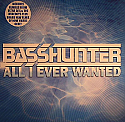 BASSHUNTER / ALL I EVER WANTED