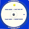 OVERDUBZ / I WANT BASS / GOT ME UP