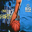 BIG DRAMA / ONE BIG PARTY