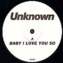 UNKNOWN / BABY I LOVE YOU SO