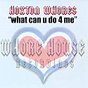 HOXTON WHORES / WHAT CAN U DO 4 ME