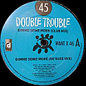 DOUBLE TROUBLE / GIMME SOME MORE