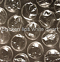 CHICKEN LIPS / WHITE DWARF EP