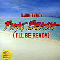 NAUGHTY BOY / PHAT BEACH (I'LL BE READY)