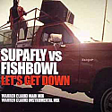 SUPAFLY VS FISHBOWL / LET'S GET DOWN