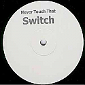 UNKNOWN / NEVER TOUCH THAT SWITCH