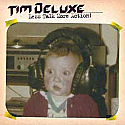 TIM DELUXE / LESS TALK MORE ACTION