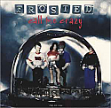 FROSTED / CALL ME CRAZY