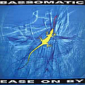 BASSOMATIC / EASE ON BY