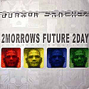 JUNIOR SANCHEZ / 2MORROWS FUTURE 2DAY