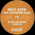 MEAT KATIE FEAT KATHERINE ELLIS / ROUND AND ROUND (REMIXES)