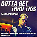 DANIEL BEDINGFIELD / GOTTA GET THRU THIS