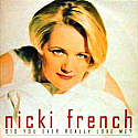 NICKI FRENCH / DID YOU EVER REALLY LOVE ME?