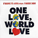 FRANK TI-AYA FEAT YARDI DON / ONE LOVE WORLD LOVE