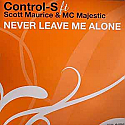 CONTROL S FT SCOTT MAURICE & MC MAJESTIC / NEVER LEAVE ME ALONE