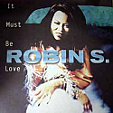 ROBIN S / IT MUST BE LOVE